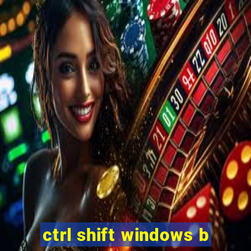 ctrl shift windows b